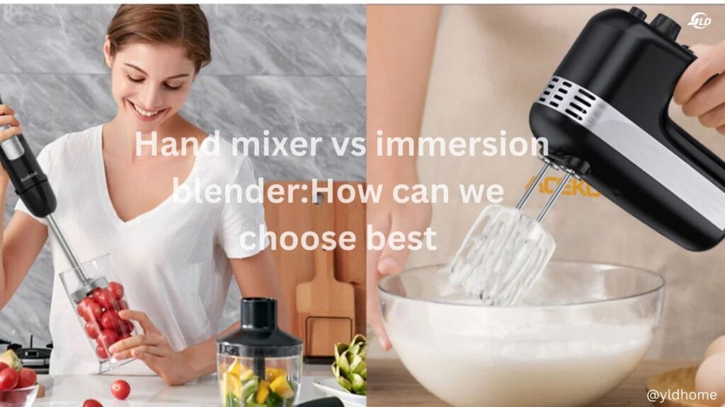 Hand mixer VS immersion blender:how can we choose best 1 hand mixer vs immersion blender